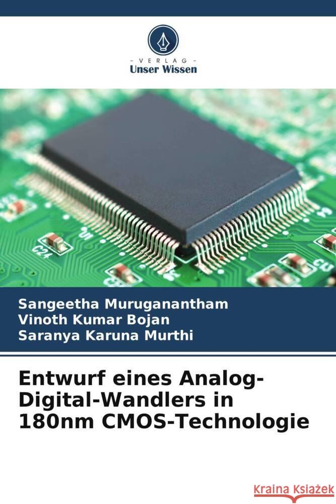 Entwurf eines Analog-Digital-Wandlers in 180nm CMOS-Technologie Sangeetha Muruganantham Vinoth Kumar Bojan Saranya Karun 9786207976485