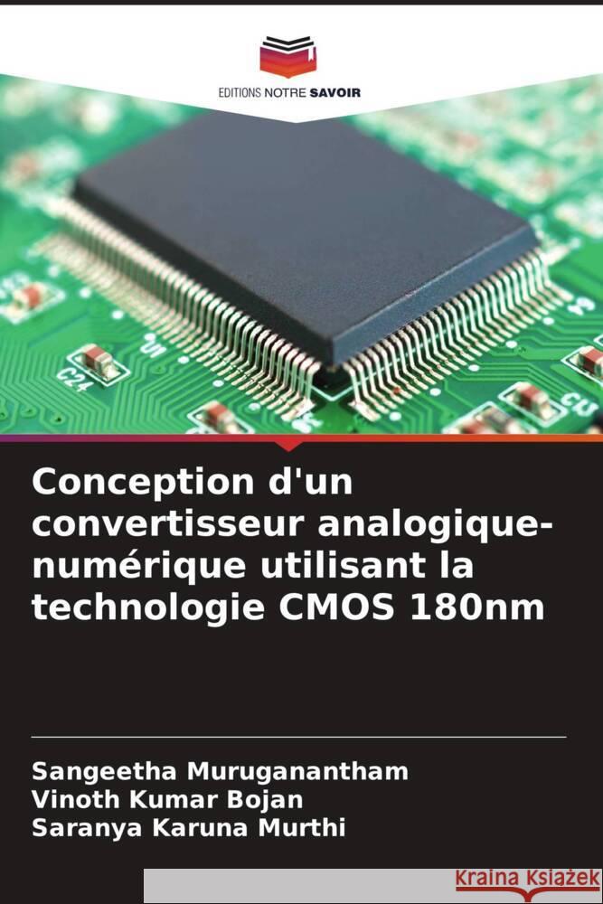 Conception d'un convertisseur analogique-num?rique utilisant la technologie CMOS 180nm Sangeetha Muruganantham Vinoth Kumar Bojan Saranya Karun 9786207976492