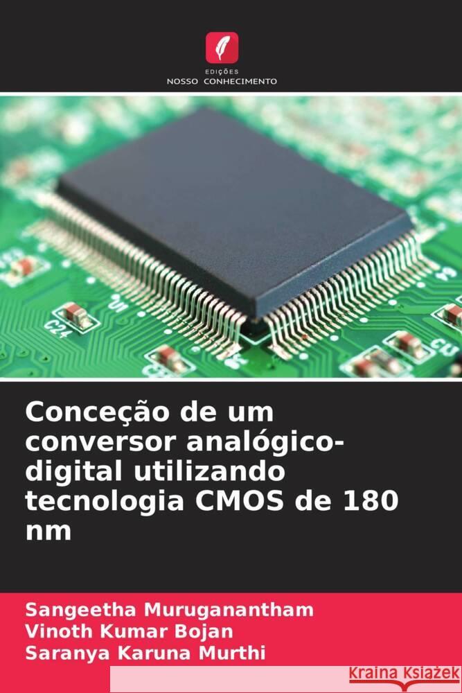 Conce??o de um conversor anal?gico-digital utilizando tecnologia CMOS de 180 nm Sangeetha Muruganantham Vinoth Kumar Bojan Saranya Karun 9786207976522