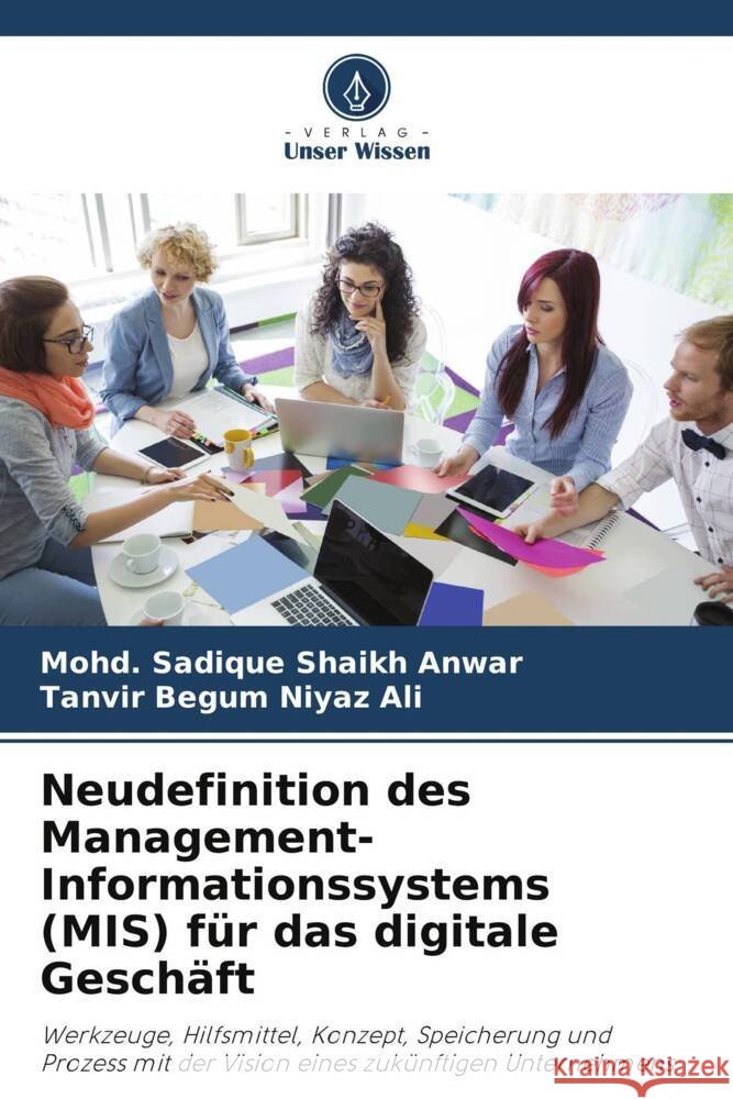 Neudefinition des Management-Informationssystems (MIS) f?r das digitale Gesch?ft Mohd Sadique Shaik Tanvir Begum Niya 9786207976652