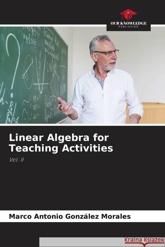 Linear Algebra for Teaching Activities Marco Antonio Gonz?le 9786207976850