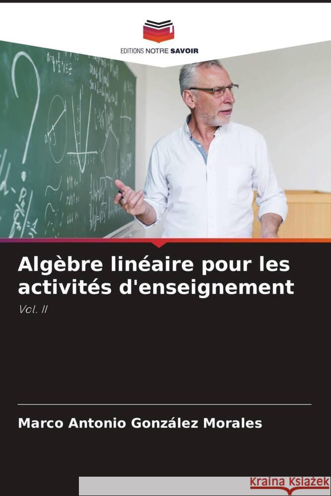 Alg?bre lin?aire pour les activit?s d'enseignement Marco Antonio Gonz?le 9786207976867