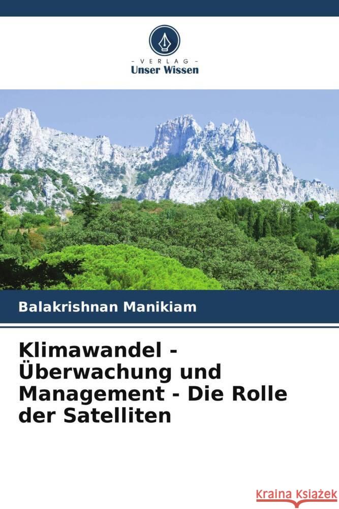 Klimawandel - ?berwachung und Management - Die Rolle der Satelliten Balakrishnan Manikiam 9786207977024