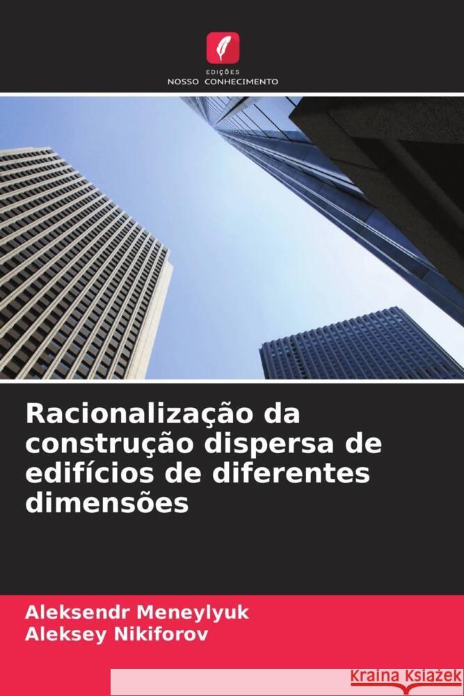 Racionaliza??o da constru??o dispersa de edif?cios de diferentes dimens?es Aleksendr Meneylyuk Aleksey Nikiforov 9786207977161