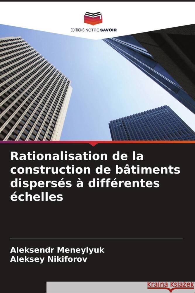 Rationalisation de la construction de b?timents dispers?s ? diff?rentes ?chelles Aleksendr Meneylyuk Aleksey Nikiforov 9786207977185