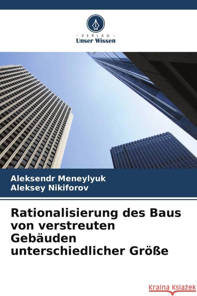 Rationalisierung des Baus von verstreuten Geb?uden unterschiedlicher Gr??e Aleksendr Meneylyuk Aleksey Nikiforov 9786207977208