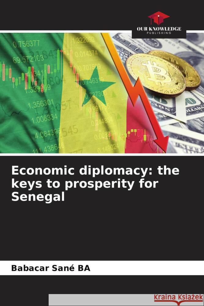 Economic diplomacy: the keys to prosperity for Senegal Babacar San? Ba 9786207977703 Our Knowledge Publishing