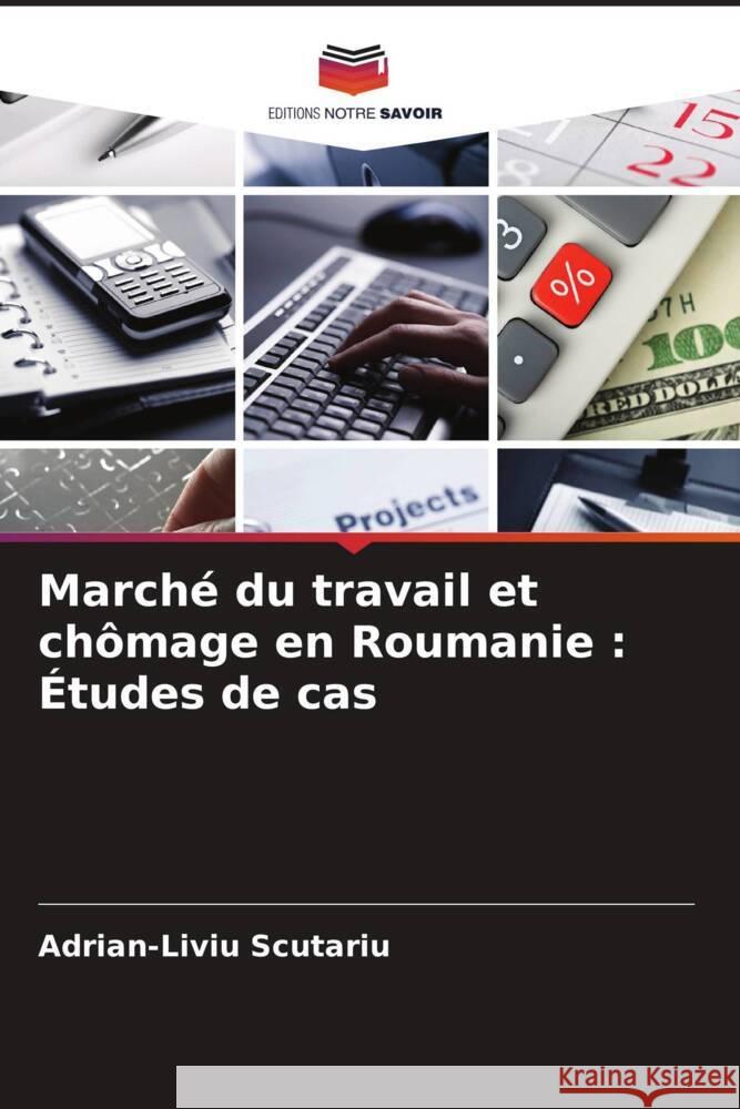 March? du travail et ch?mage en Roumanie: ?tudes de cas Adrian-Liviu Scutariu 9786207977765