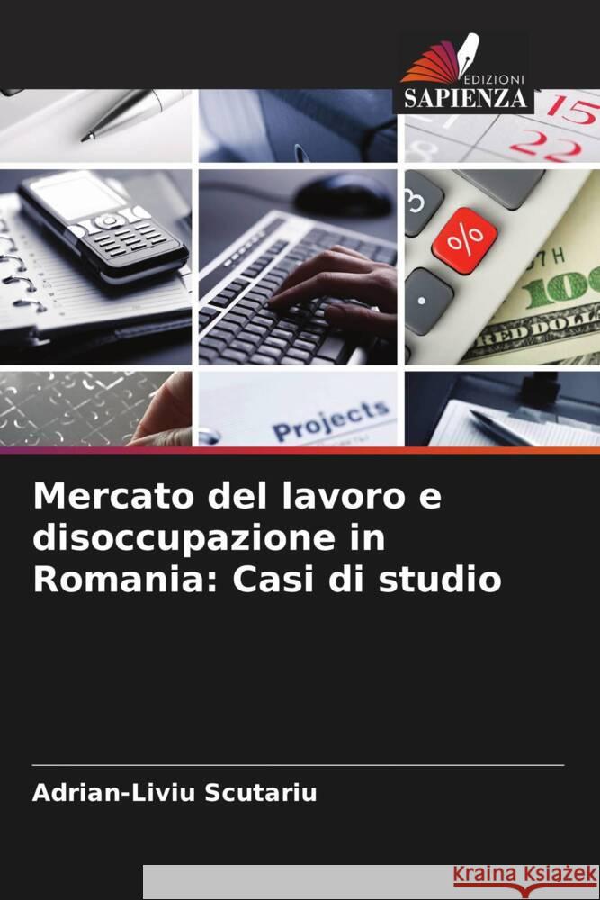 Mercato del lavoro e disoccupazione in Romania: Casi di studio Adrian-Liviu Scutariu 9786207977789