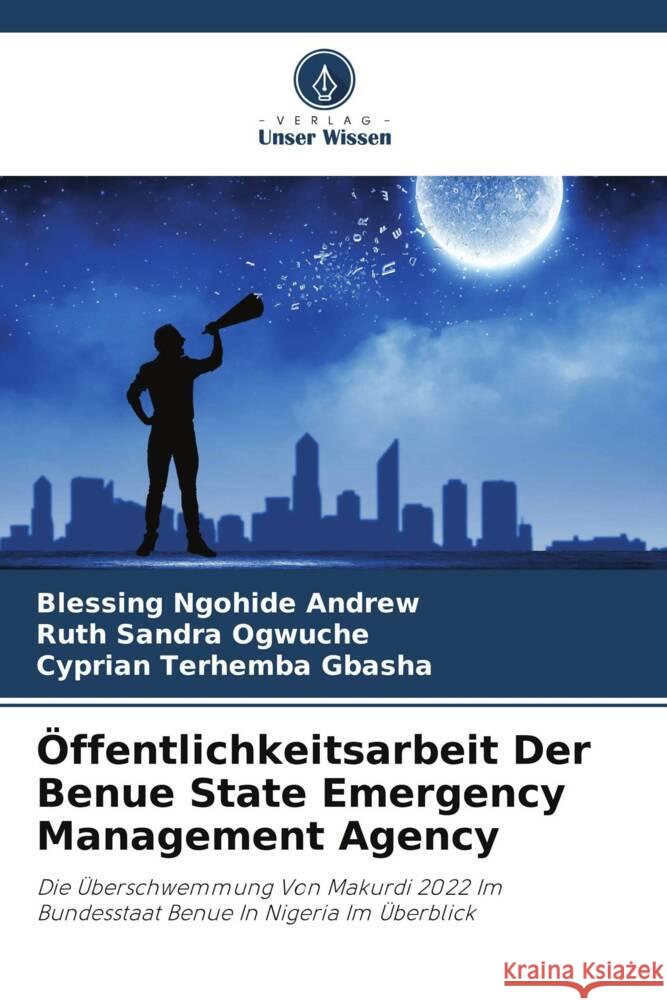 ?ffentlichkeitsarbeit Der Benue State Emergency Management Agency Blessing Ngohide Andrew Ruth Sandra Ogwuche Cyprian Terhemba Gbasha 9786207979134 Verlag Unser Wissen