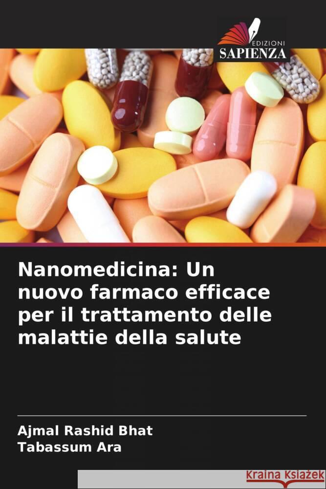 Nanomedicina: Un nuovo farmaco efficace per il trattamento delle malattie della salute Ajmal Rashid Bhat Tabassum Ara 9786207979301