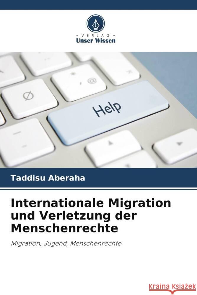 Internationale Migration und Verletzung der Menschenrechte Taddisu Aberaha 9786207979431 Verlag Unser Wissen