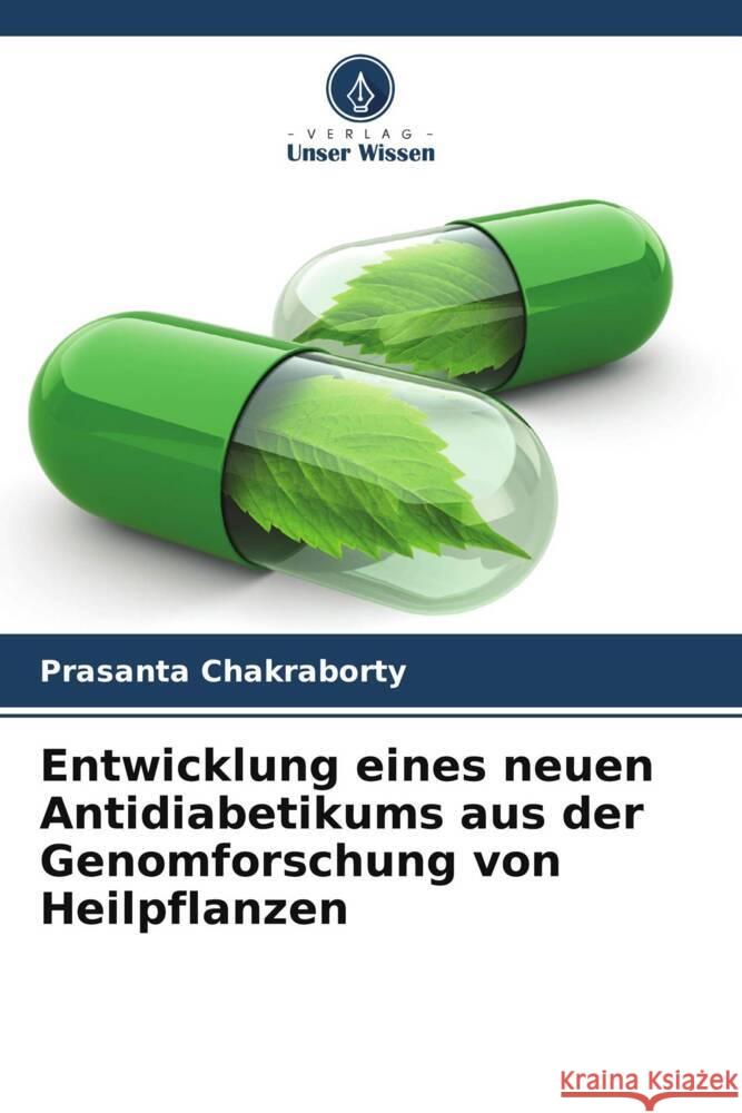 Entwicklung eines neuen Antidiabetikums aus der Genomforschung von Heilpflanzen Prasanta Chakraborty 9786207980024