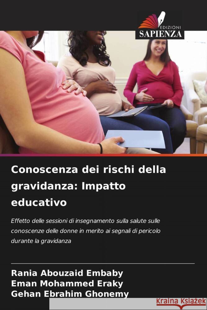 Conoscenza dei rischi della gravidanza: Impatto educativo Rania Abouzai Eman Mohamme Gehan Ebrahi 9786207980710