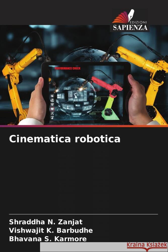Cinematica robotica Shraddha N. Zanjat Vishwajit K. Barbudhe Bhavana S. Karmore 9786207981090 Edizioni Sapienza