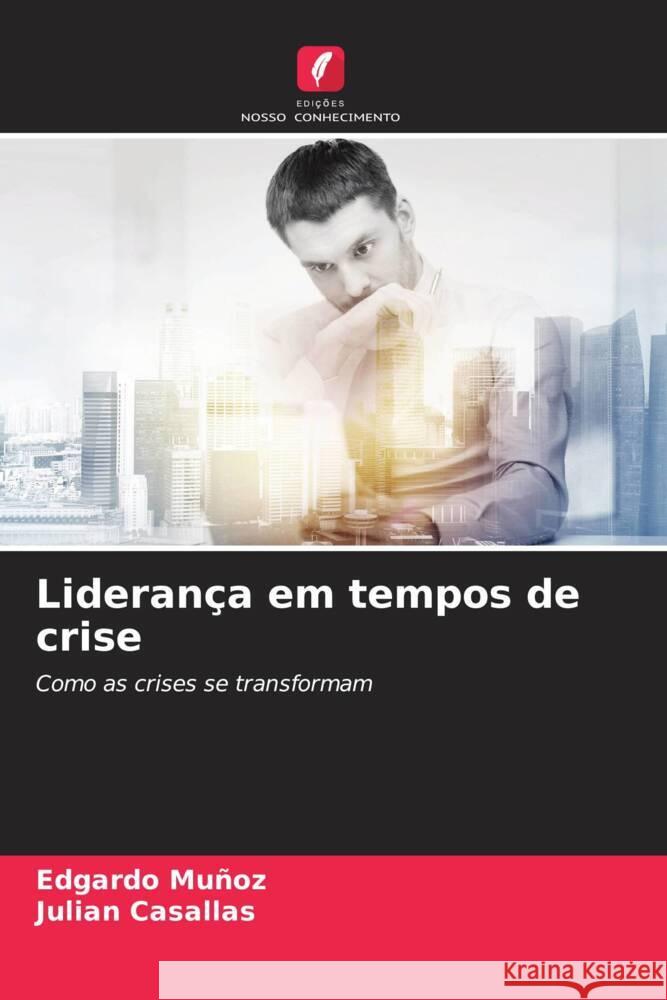 Lideran?a em tempos de crise Edgardo Mu?oz Julian Casallas 9786207981182 Edicoes Nosso Conhecimento