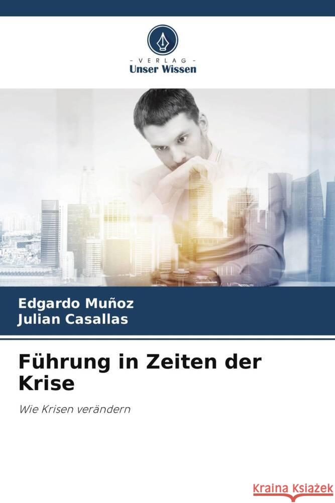 F?hrung in Zeiten der Krise Edgardo Mu?oz Julian Casallas 9786207981199 Verlag Unser Wissen