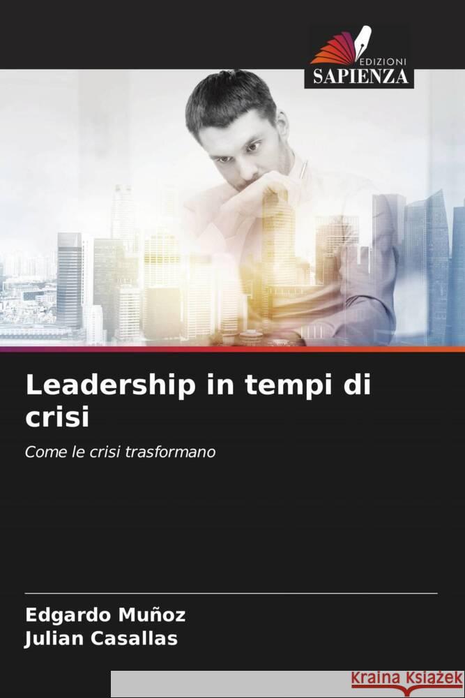 Leadership in tempi di crisi Edgardo Mu?oz Julian Casallas 9786207981229 Edizioni Sapienza