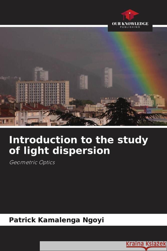 Introduction to the study of light dispersion Patrick Kamaleng 9786207981304 Our Knowledge Publishing