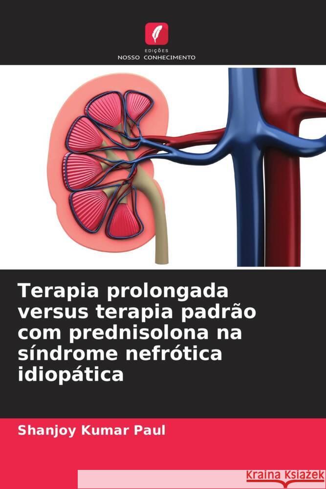 Terapia prolongada versus terapia padr?o com prednisolona na s?ndrome nefr?tica idiop?tica Shanjoy Kumar Paul 9786207982011