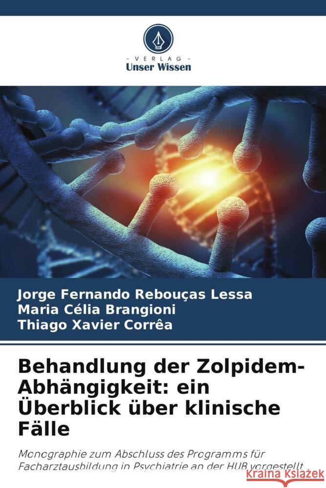 Behandlung der Zolpidem-Abh?ngigkeit: ein ?berblick ?ber klinische F?lle Jorge Fernando Rebou?as Lessa Maria C?lia Brangioni Thiago Xavier Corr?a 9786207982158