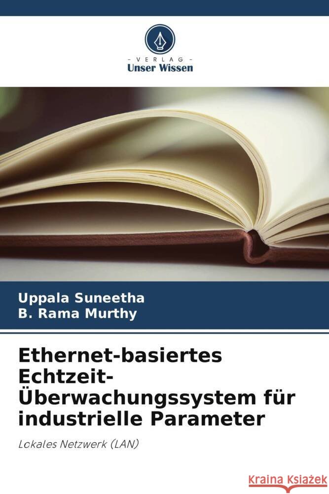 Ethernet-basiertes Echtzeit-?berwachungssystem f?r industrielle Parameter Uppala Suneetha B. Ram 9786207982189