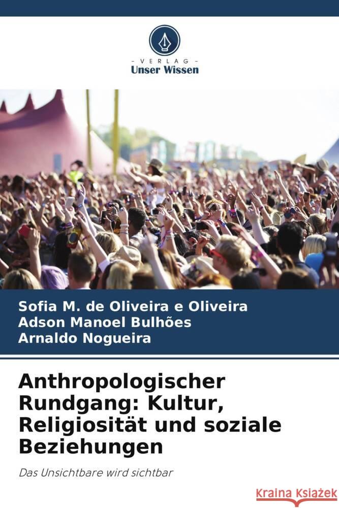 Anthropologischer Rundgang: Kultur, Religiosit?t und soziale Beziehungen Sofia M. d Adson Manoel Bulh?es Arnaldo Nogueira 9786207982561