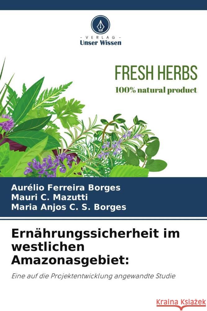 Ern?hrungssicherheit im westlichen Amazonasgebiet Aur?lio Ferreir Mauri C Maria Anjos C 9786207982721 Verlag Unser Wissen