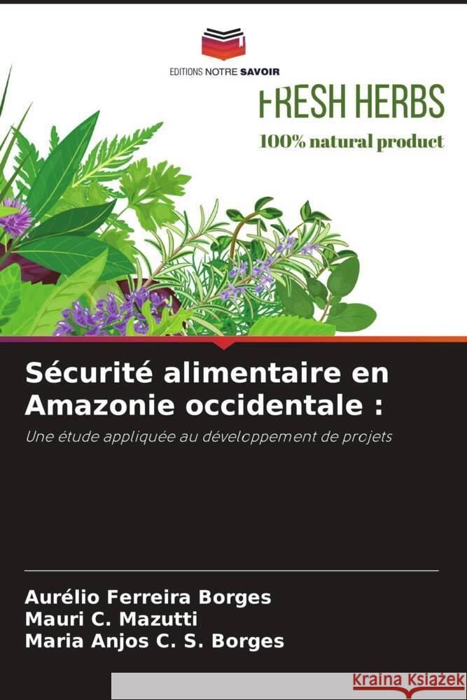 S?curit? alimentaire en Amazonie occidentale Aur?lio Ferreir Mauri C Maria Anjos C 9786207982752 Editions Notre Savoir