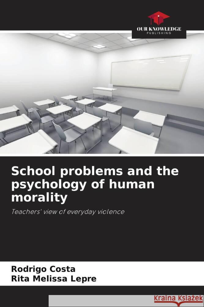 School problems and the psychology of human morality Rodrigo Costa Rita Melissa Lepre 9786207982790