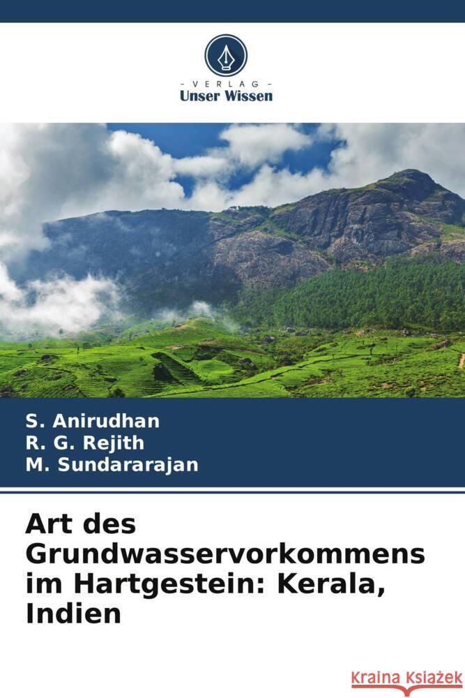 Art des Grundwasservorkommens im Hartgestein: Kerala, Indien S. Anirudhan R. G. Rejith M. Sundararajan 9786207983032