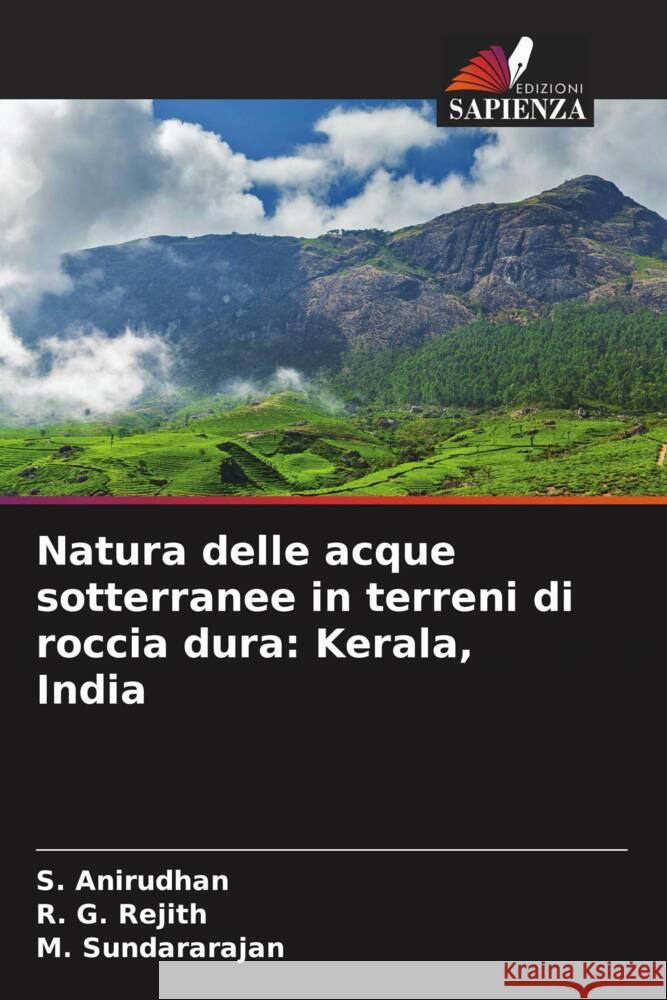 Natura delle acque sotterranee in terreni di roccia dura: Kerala, India S. Anirudhan R. G. Rejith M. Sundararajan 9786207983063