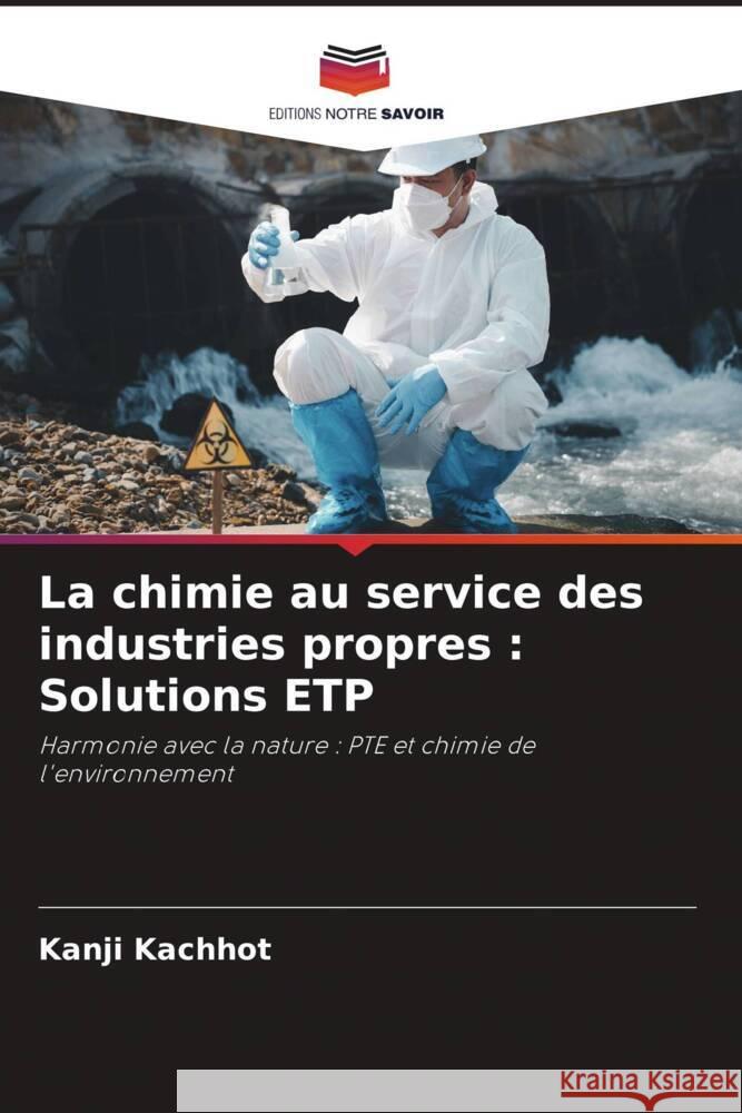 La chimie au service des industries propres: Solutions ETP Kanji Kachhot 9786207983407