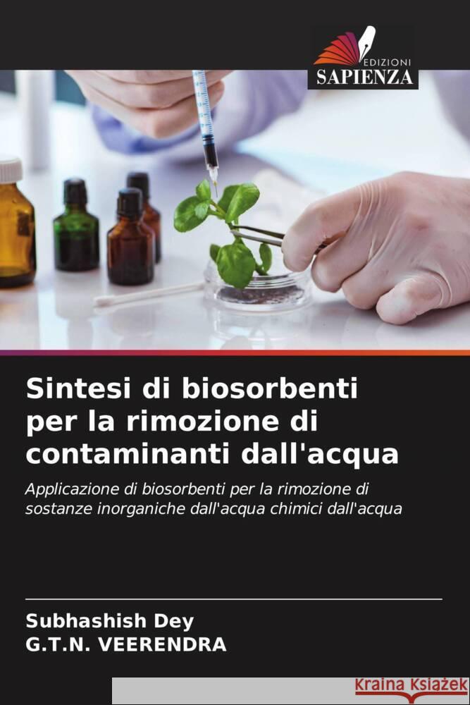 Sintesi di biosorbenti per la rimozione di contaminanti dall'acqua Subhashish Dey G. T. N. Veerendra 9786207983537 Edizioni Sapienza