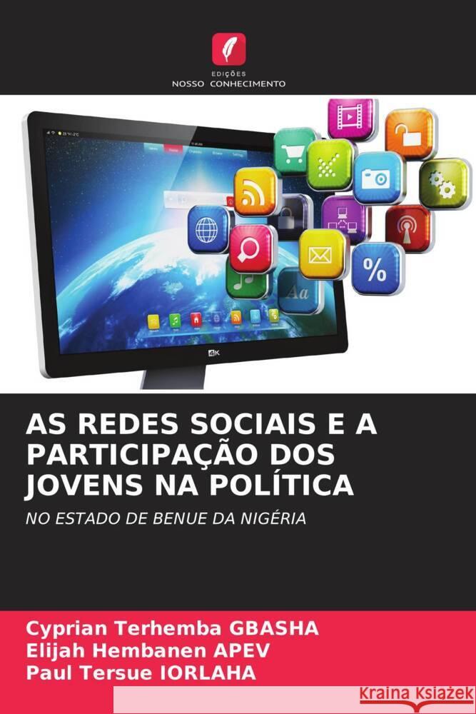 As Redes Sociais E a Participa??o DOS Jovens Na Pol?tica Cyprian Terhemba Gbasha Elijah Hembanen Apev Paul Tersue Iorlaha 9786207983872 Edicoes Nosso Conhecimento