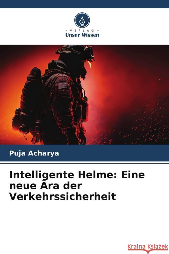 Intelligente Helme: Eine neue ?ra der Verkehrssicherheit Puja Acharya 9786207983926