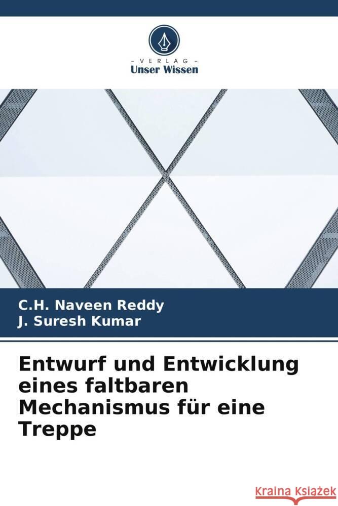 Entwurf und Entwicklung eines faltbaren Mechanismus f?r eine Treppe C. H. Navee J. Sures 9786207983988 Verlag Unser Wissen