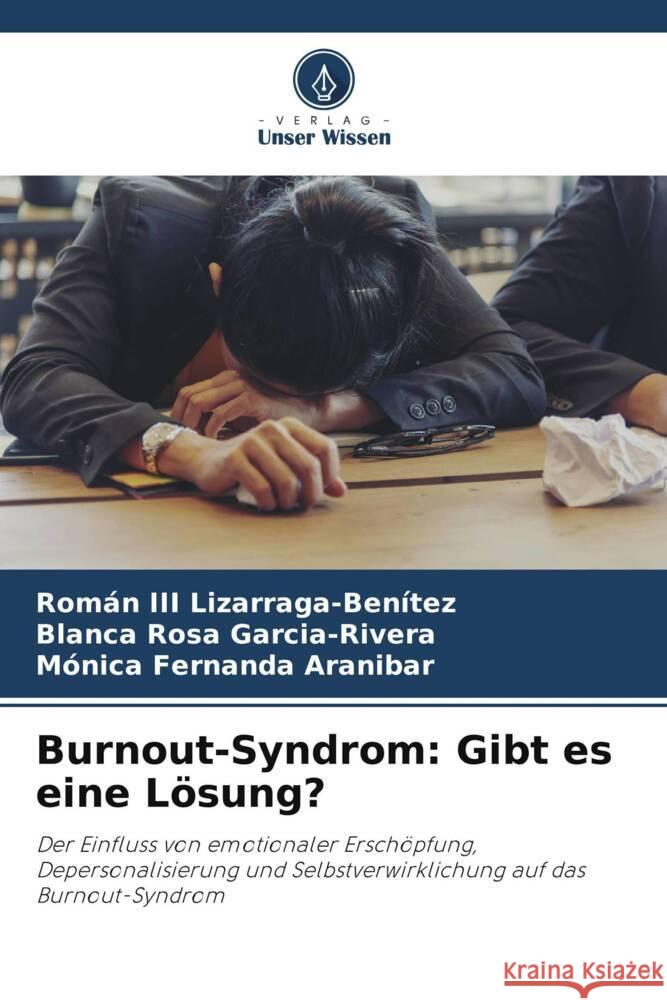 Burnout-Syndrom: Gibt es eine L?sung? Rom?n, III Lizarraga-Ben?tez Blanca Rosa Garcia-Rivera M?nica Fernanda Aranibar 9786207984107 Verlag Unser Wissen