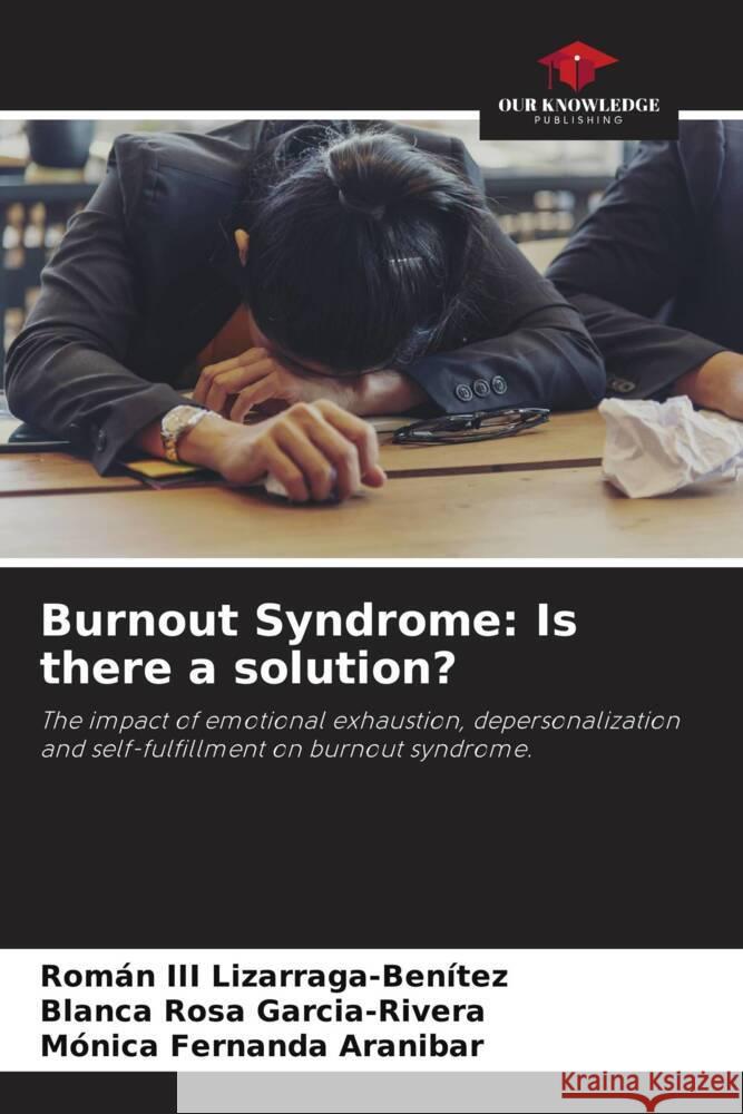 Burnout Syndrome: Is there a solution? Rom?n, III Lizarraga-Ben?tez Blanca Rosa Garcia-Rivera M?nica Fernanda Aranibar 9786207984114 Our Knowledge Publishing