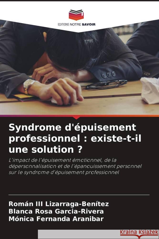 Syndrome d'?puisement professionnel: existe-t-il une solution ? Rom?n, III Lizarraga-Ben?tez Blanca Rosa Garcia-Rivera M?nica Fernanda Aranibar 9786207984121