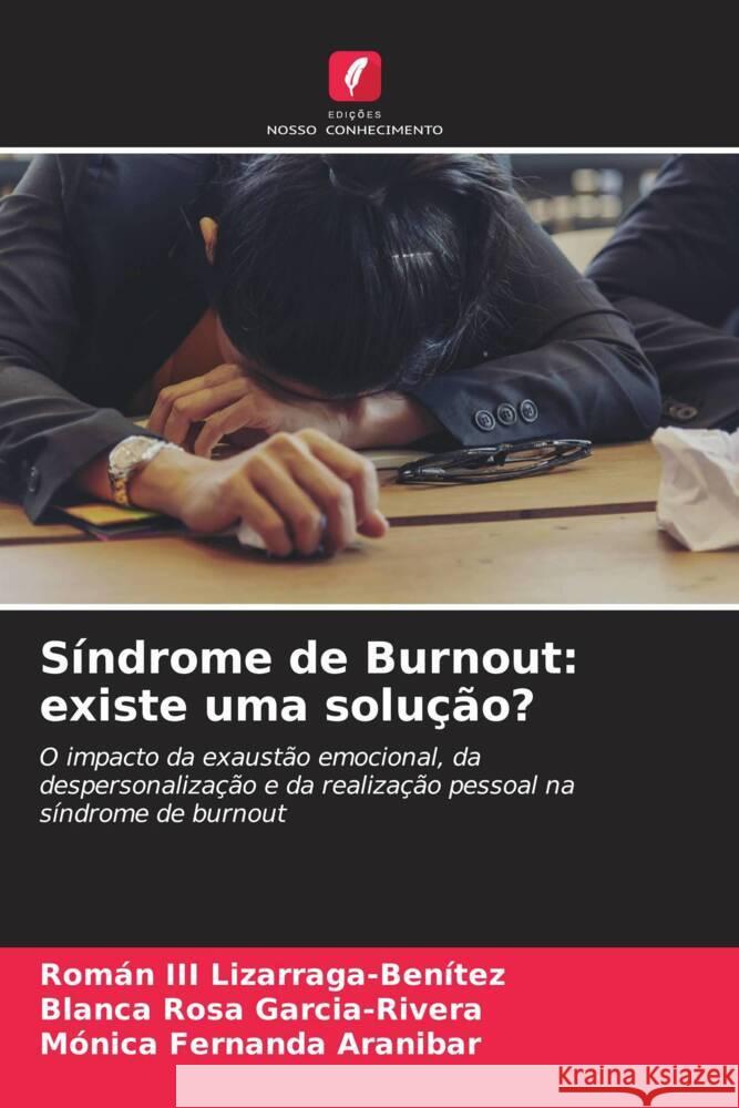 S?ndrome de Burnout: existe uma solu??o? Rom?n, III Lizarraga-Ben?tez Blanca Rosa Garcia-Rivera M?nica Fernanda Aranibar 9786207984145 Edicoes Nosso Conhecimento