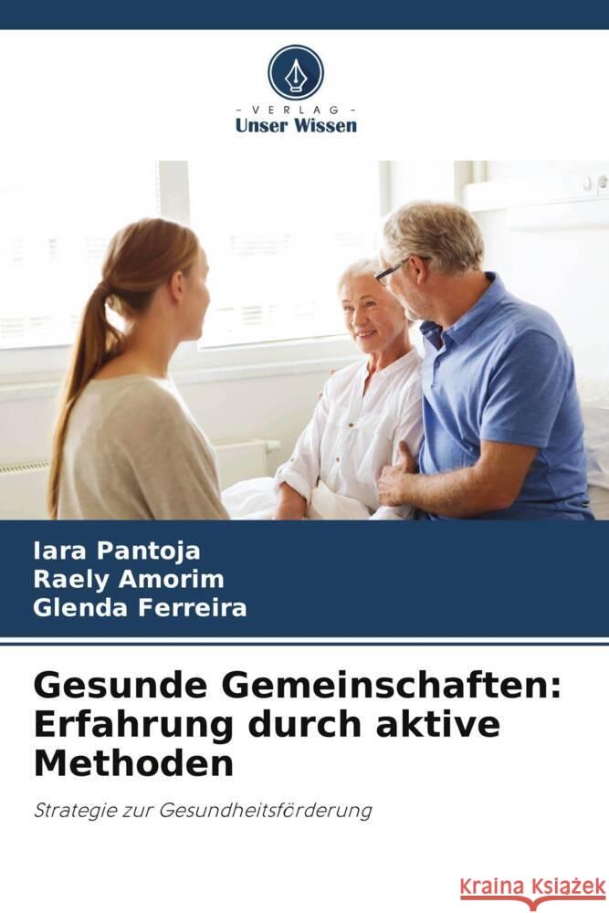 Gesunde Gemeinschaften: Erfahrung durch aktive Methoden Iara Pantoja Raely Amorim Glenda Ferreira 9786207984527 Verlag Unser Wissen