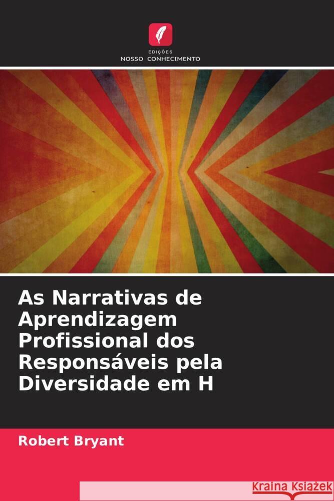 As Narrativas de Aprendizagem Profissional dos Respons?veis pela Diversidade em H Robert Bryant 9786207984954