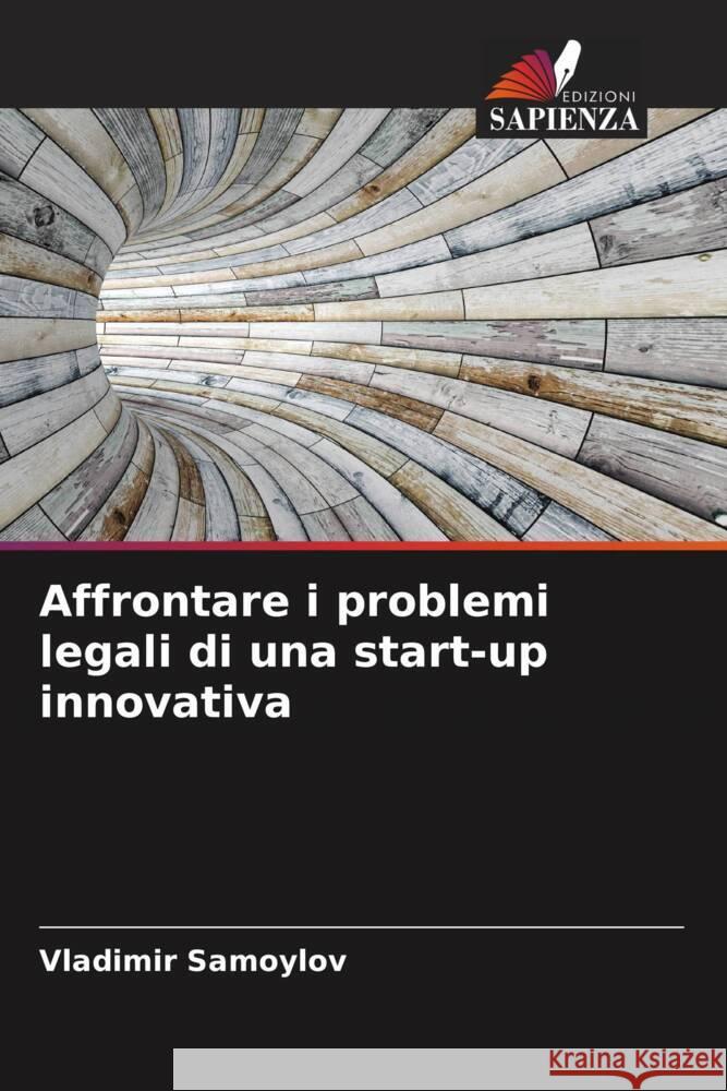 Affrontare i problemi legali di una start-up innovativa Vladimir Samoylov 9786207985029 Edizioni Sapienza