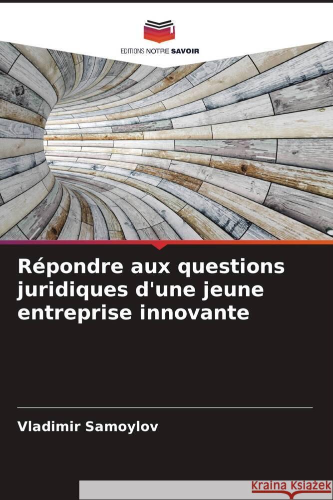 R?pondre aux questions juridiques d'une jeune entreprise innovante Vladimir Samoylov 9786207985036 Editions Notre Savoir