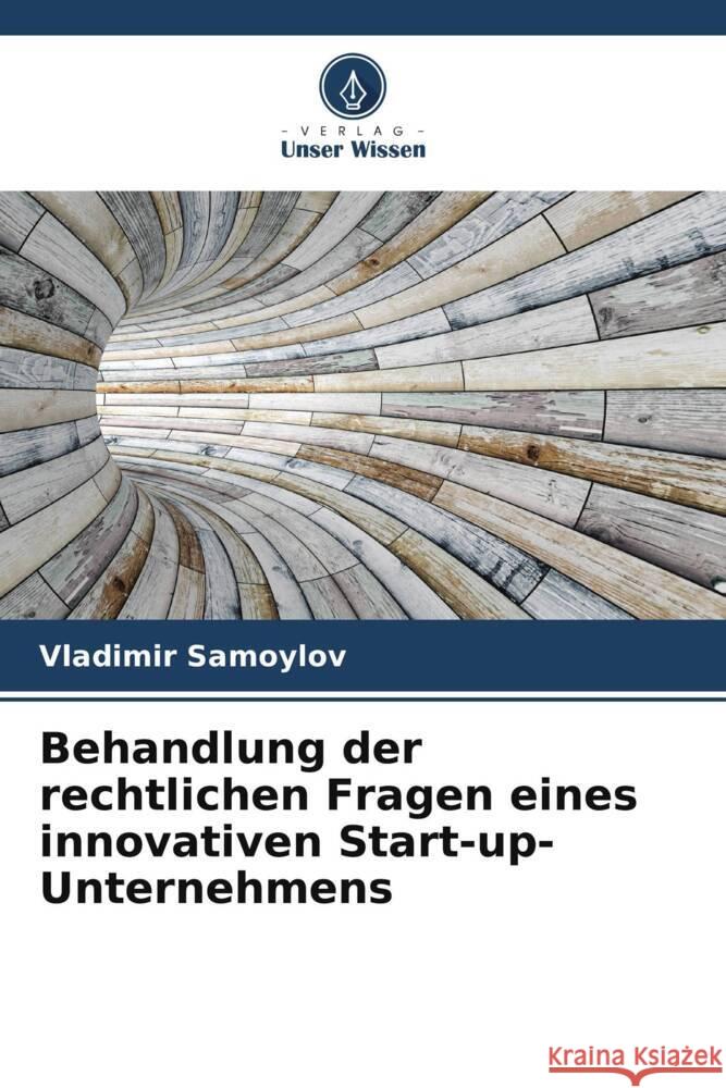 Behandlung der rechtlichen Fragen eines innovativen Start-up-Unternehmens Vladimir Samoylov 9786207985050 Verlag Unser Wissen