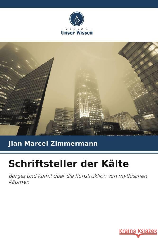 Schriftsteller der K?lte Jian Marcel Zimmermann 9786207985067 Verlag Unser Wissen