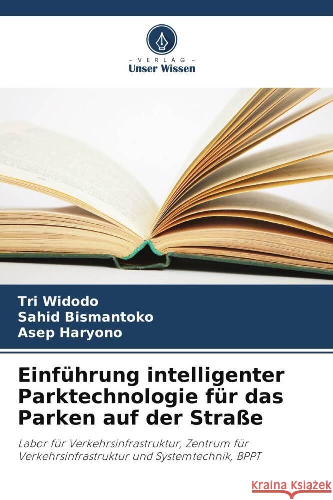 Einf?hrung intelligenter Parktechnologie f?r das Parken auf der Stra?e Tri Widodo Sahid Bismantoko Asep Haryono 9786207985296