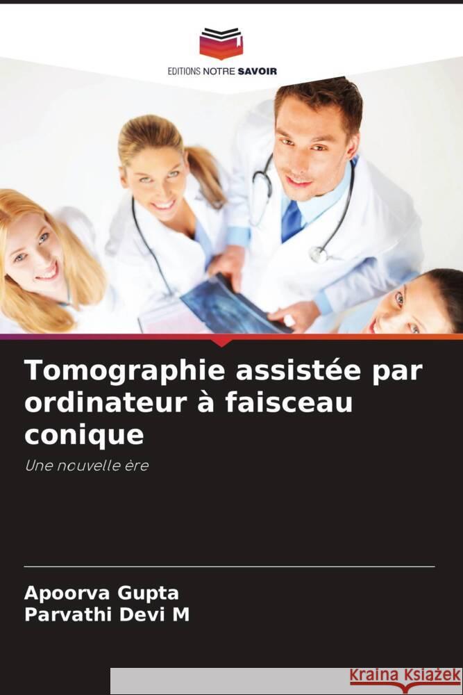 Tomographie assist?e par ordinateur ? faisceau conique Apoorva Gupta Parvathi Dev 9786207985562