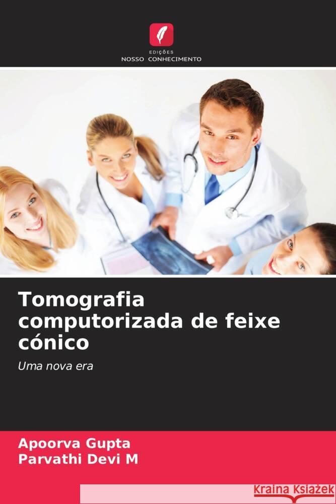 Tomografia computorizada de feixe c?nico Apoorva Gupta Parvathi Dev 9786207985586